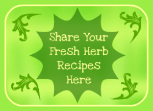 Share your recipes for cooking with fresh herbs